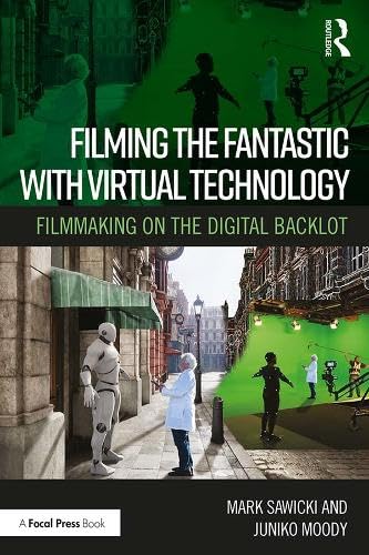 Filming the Fantastic with Virtual Technology: Filmmaking on the Digital Backlot (ebook)