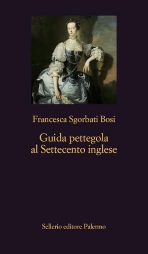 Guida pettegola al Settecento inglese (Kindle Edition)