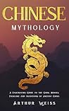 Chinese Mythology by Arthur Weiss