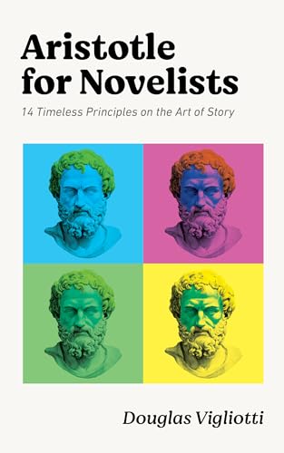 Aristotle for Novelists: 14 Timeless Principles on the Art of Story (Kindle Edition)
