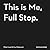 This Is Me, Full Stop.: The...
