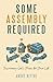 Some Assembly Required: Dis...