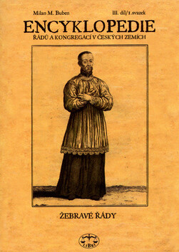 Encyklopedie řádů a kongregací v českých zemích. III. díl, 1. svazek: Žebravé řády