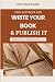 Stop Putting it Off! Write Your Book & Publish It: The Ultimate Guide