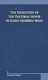 The Evolution of the Pastoral Novel in Early Modern Spain