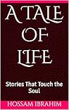 A Tale of Life: Stories That Touch the Soul A Tale of Life: Stories That Touch the Soul