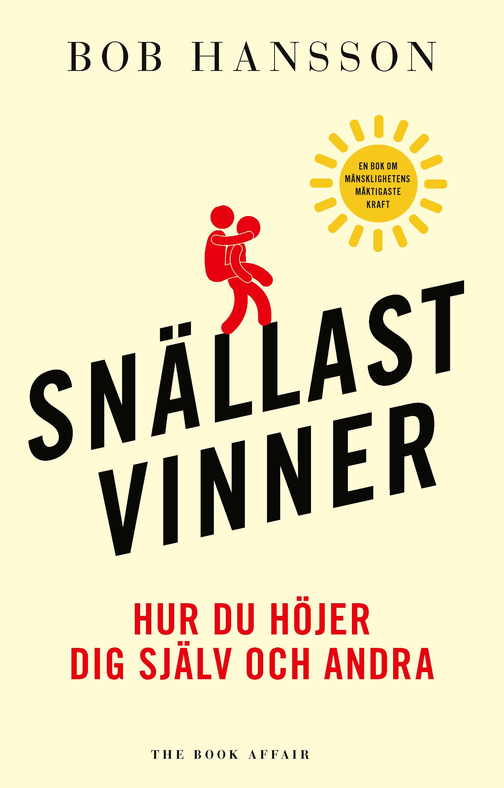 Snällast vinner : hur du höjer dig själv och andra : en bok om mänsklighetens mäktigaste kraft