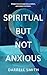 Spiritual But Not Anxious