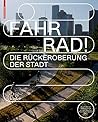Fahr Rad!: Die R�ckeroberung Der Stadt