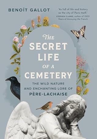 The Secret Life of a Cemetery: The Wild Nature and Enchanting Lore of Père-Lachaise
