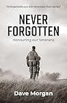 Never Forgotten: Honouring our Veterans Never Forgotten: Honouring our Veterans