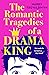 The Romantic Tragedies of a Drama King
