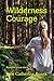 Wilderness Courage: Based o...
