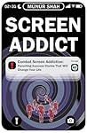 Screen Addict: Parenting Success Stories That Will Change Your Life Screen Addict: Parenting Success Stories That Will Change Your Life