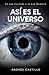 ASÍ ES EL UNIVERSO: Lo que ...