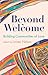 Beyond Welcome: Building Communities of Love