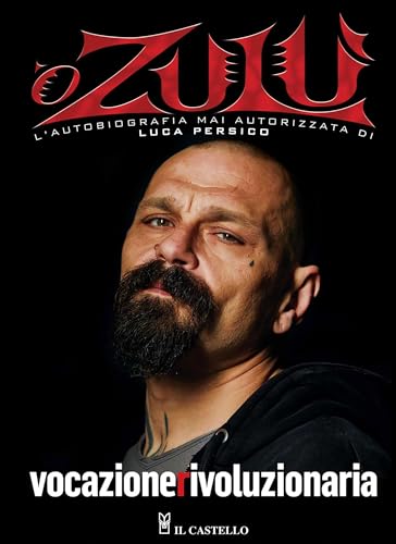 Vocazione rivoluzionaria. ‘O Zulù: L'autobiografia mai autorizzata di Luca Persico (Italian Edition)