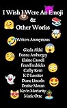 I Wish I Were An Emoji & Other Works