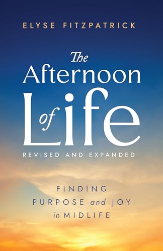 The Afternoon of Life: Finding Purpose and Joy in Midlife (Paperback)
