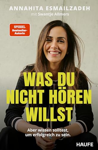 Was du nicht hören willst: Aber wissen solltest, um erfolgreich zu sein. Die Stellschrauben des eigenen Erfolgs steuern: Kompetenzen erweitern, Netzwerke ... der Wirtschaft verstehen (German Edition)