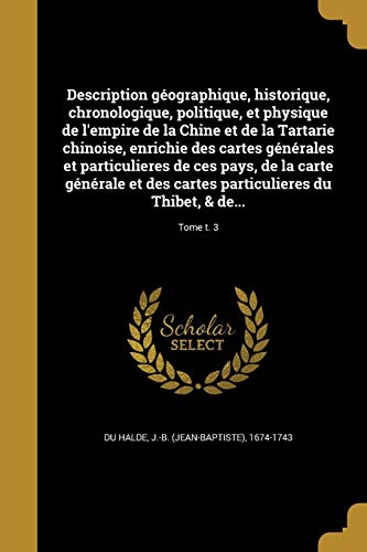 Description géographique, historique, chronologique, politique, et physique de l'empire de la Chine et de la Tartarie chinoise, enrichie des cartes ... du Thibet, & de... (French Edition)