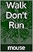 Walk Don't Run