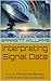 Interpreting Signal Data: How to Differentiate Between Artificial and Natural Sources (DIY SETI: How to Search for UFO Signals from Home Book 10)