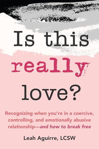 Is This Really Love?: Recognizing When You’re in a Coercive, Controlling, and Emotionally Abusive Relationship―and How to Break Free (Paperback)