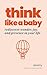 Think Like a Baby: Rediscover Wonder, Joy, and Presence in Your Life