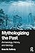 Mythologizing the Past by Sean Rafferty