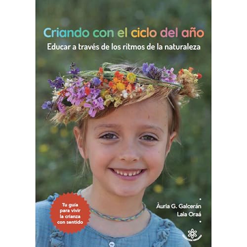 Criando con el ciclo del año: Educar a través de los ritmos de la naturaleza (Colección Waldorf nº 1) (Spanish Edition)