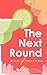 The Next Round