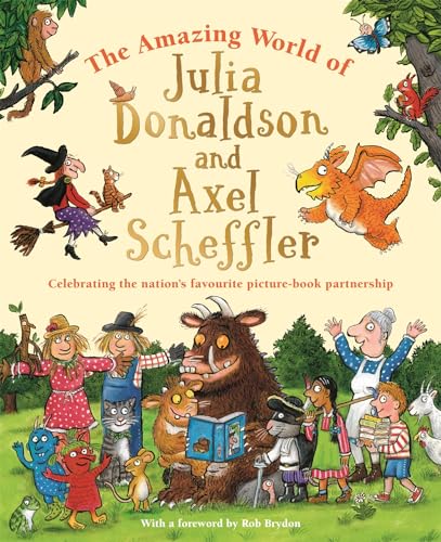 Macmillan Childrens Books and Alison Green Books The Amazing World of Julia Donaldson and Axel Scheffler. (Hardcover)