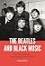 The Beatles and Black Music, The by Richard Mills The Beatles and Black Music, The by Richard Mills