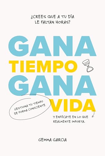 Gana tiempo, gana vida. Cómo tener tiempo para lo importante (Kindle Edition)