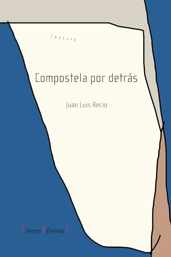 Compostela por detrás: poesía poemas canciones música pop LGTBIQ+ Galicia Santiago de Compostela Madrid gay (Obras de Juan Luis Recio Diaz de Aguilar) (Spanish Edition)