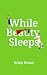 While Beauty Sleeps