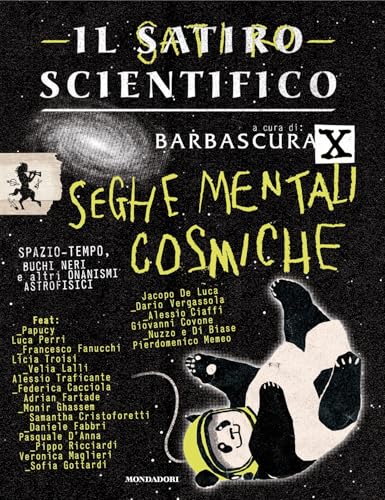 Il satiro scientifico. Seghe mentali cosmiche: Spazio-tempo, buchi neri e altri onanismi astrofisici (Italian Edition)