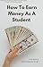 How To Earn Money As A Student