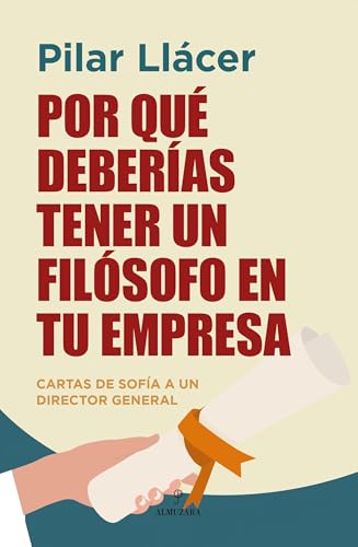 Por qué deberías tener un filósofo en tu empresa: Cartas de Sofía a un director general (Spanish Edition)
