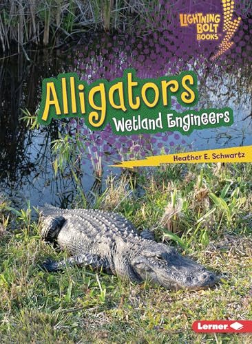 Alligators: Wetland Engineers (Lightning Bolt Books ® ― Ecosystem Engineers)