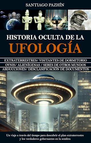 Historia oculta de la ufología: El enigma OVNI continúa (Spanish Edition)