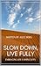 Slow Down, Live Fully. Embr...
