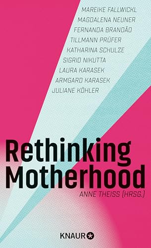 Rethinking Motherhood: Prominente Stimmen für mehr Solidarität und ein neues Mutterbild (German Edition)