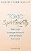 Toxic Spirituality: Wie man Irrwege erkennt und wirklich frei wird (German Edition)