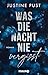 Was die Nacht nie vergisst by Justine Pust