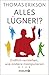 Alles Lügner!?: Endlich verstehen, wie andere manipulieren | "Surrounded by Liars" erstmals auf Deutsch | Psychologie-Ratgeber über Lügen und ... Autor von "Alles Idioten!?" (German Edition)