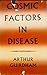 Cosmic Factors in Disease