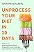 Unprocess Your Diet in 30 Days: How to cut ultra-processed foods for good to crush cravings, lose weight and feel energised