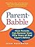 Parent-Babble: How Parents Can Recover from Fifty Years of Bad Expert Advice